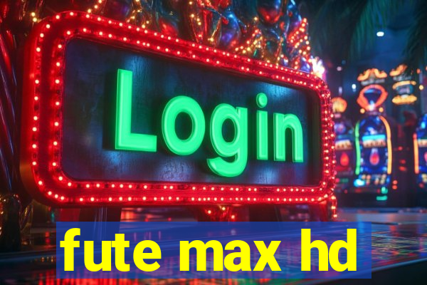 fute max hd